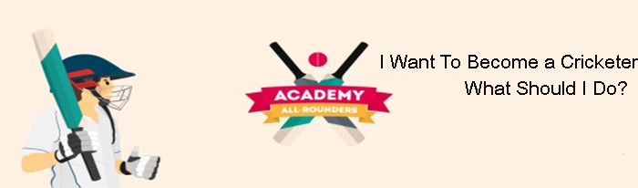 I Want To Become a Cricketer What Should I Do