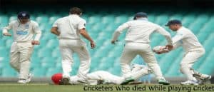 Cricketers Who Died While Playing Cricket
