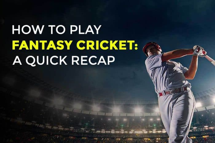 How to Play Fantasy Cricket: A Quick Recap