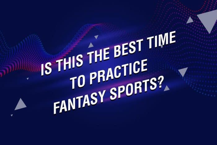 Is This The Best Time to Practice Fantasy sports?