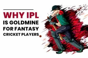 Why IPL is Goldmine for Fantasy Cricket Players